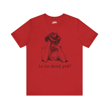 Funny Tee - 'Is He Dead Yet?' Graphic T-Shirt