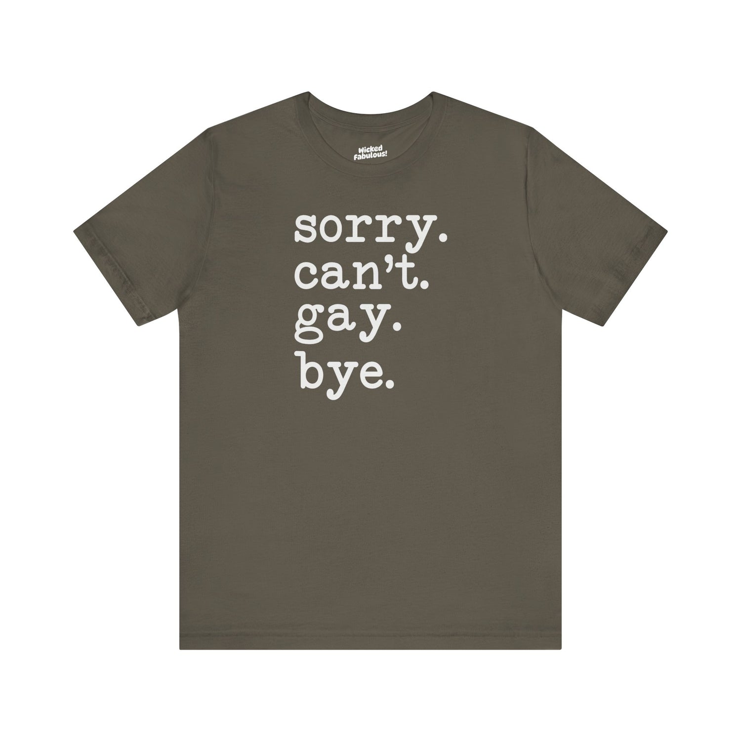 🌈 “Sorry. Can’t. Gay. Bye.” T-Shirt – Sassy, Stylish, and So Over It