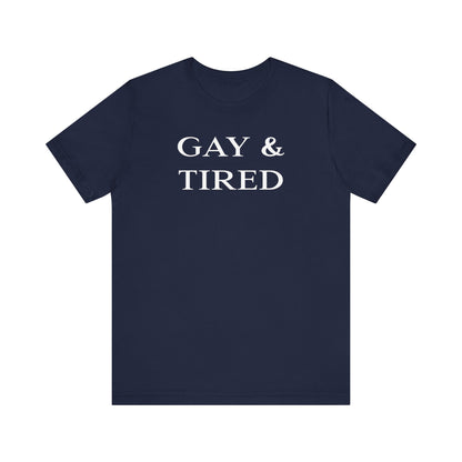 Gay and Tired