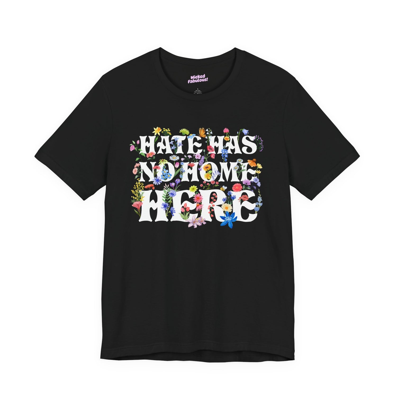 “Hate Has No Home Here” Floral Graphic Tee – Bold Statement Pride Shirt, Inclusive Love & Equality T-Shirt