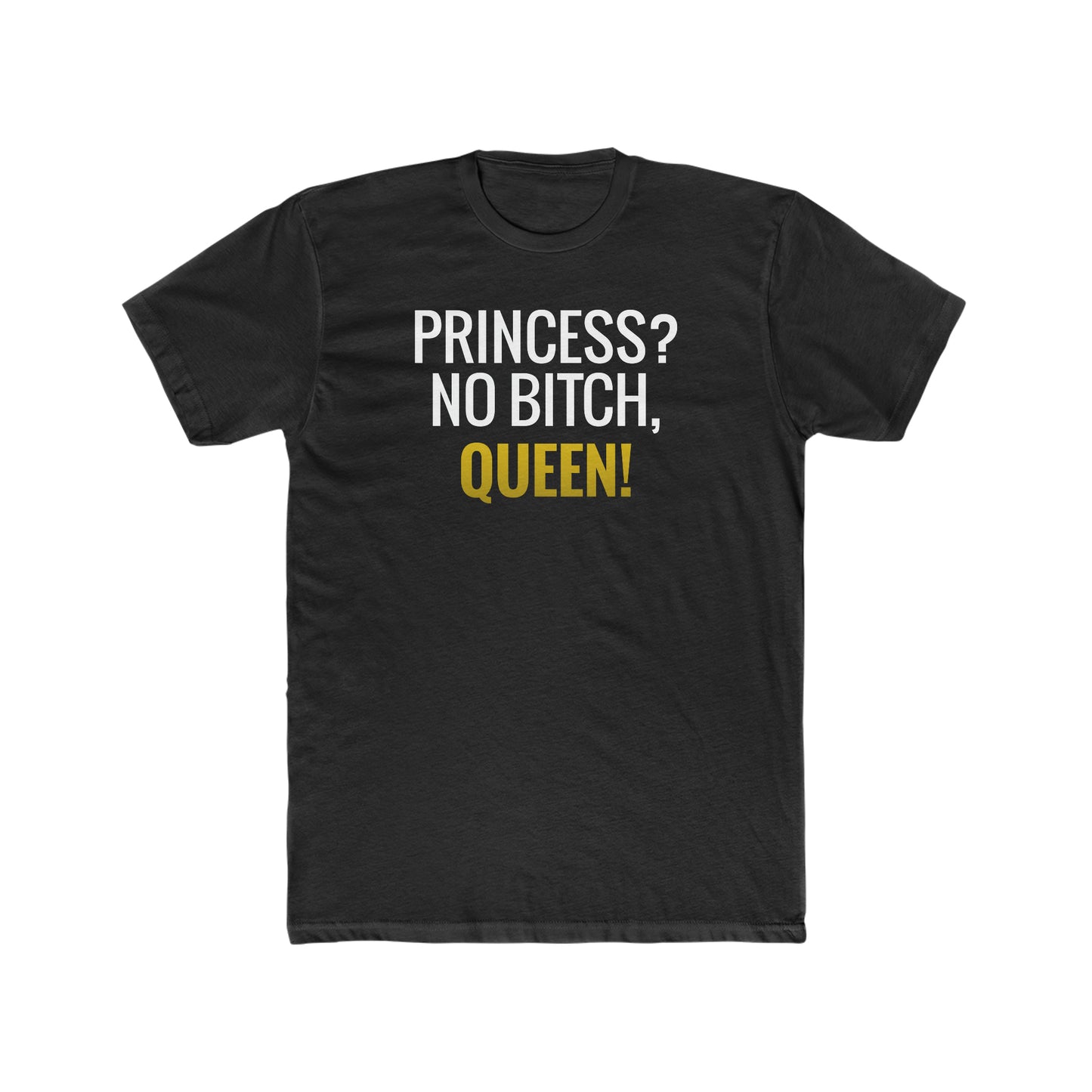 Princess? No Bitch, Queen!