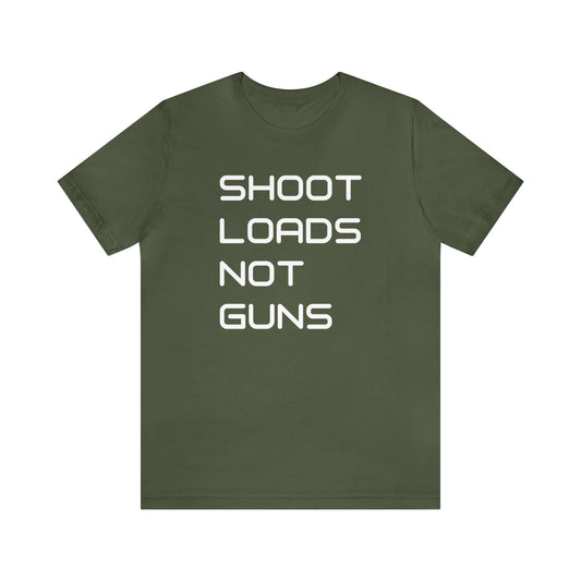 Shoot Loads Not Guns