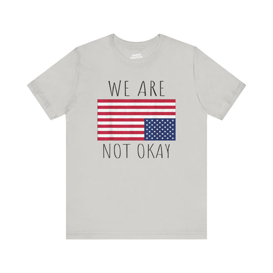 ‘We Are Not Okay’ USA Flag Graphic Short Sleeve Tee Shirt