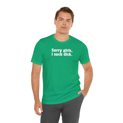 Sorry Girls, I Suck Dick