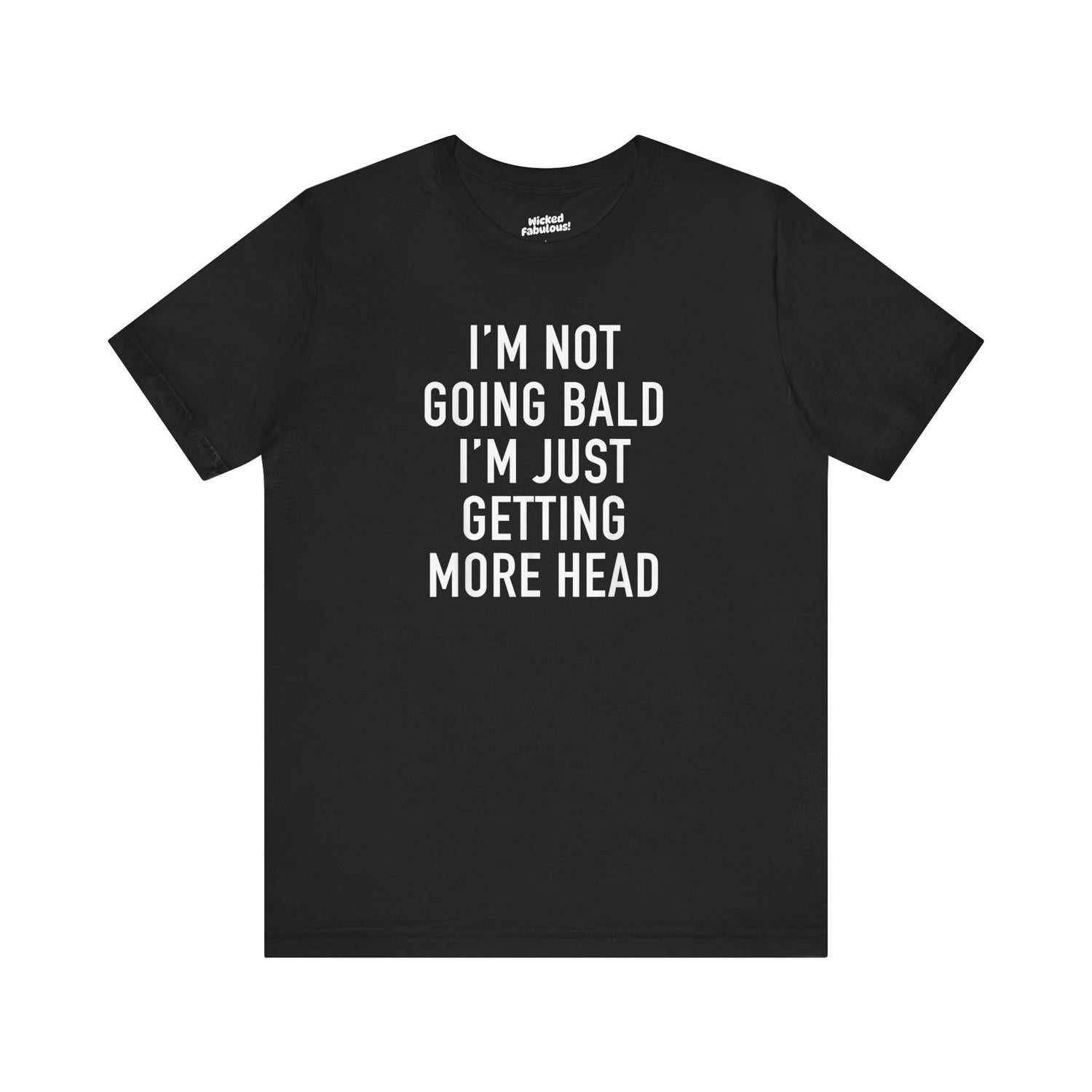 Funny and Naughty Tee - 'I’m Not Going Bald, I’m Just Getting More Head'