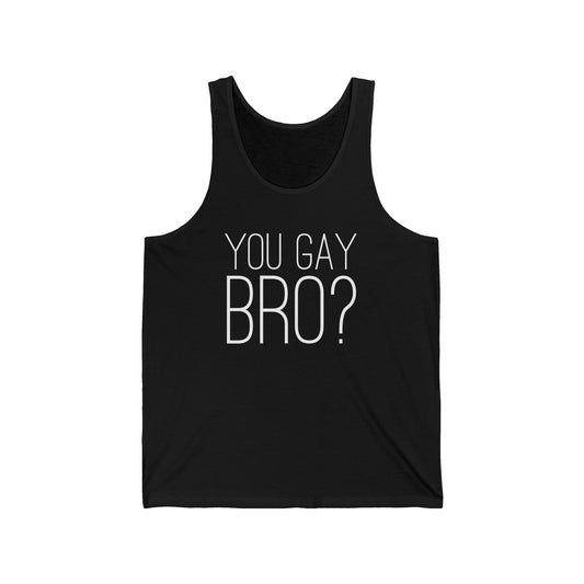 You Gay Bro