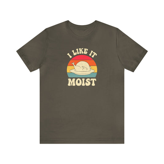 I Like it Moist