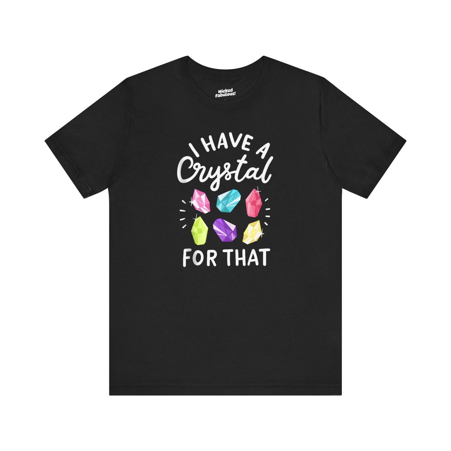 I Have a Crystal For That Tee - Positive Vibes Shirt for Crystal Lovers