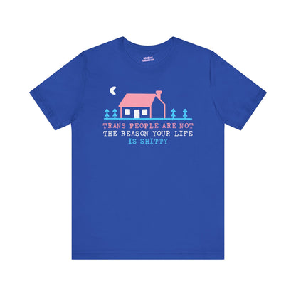 Trans Rights Awareness Tee - "Trans People are Not the Reason Your Life is Shitty"