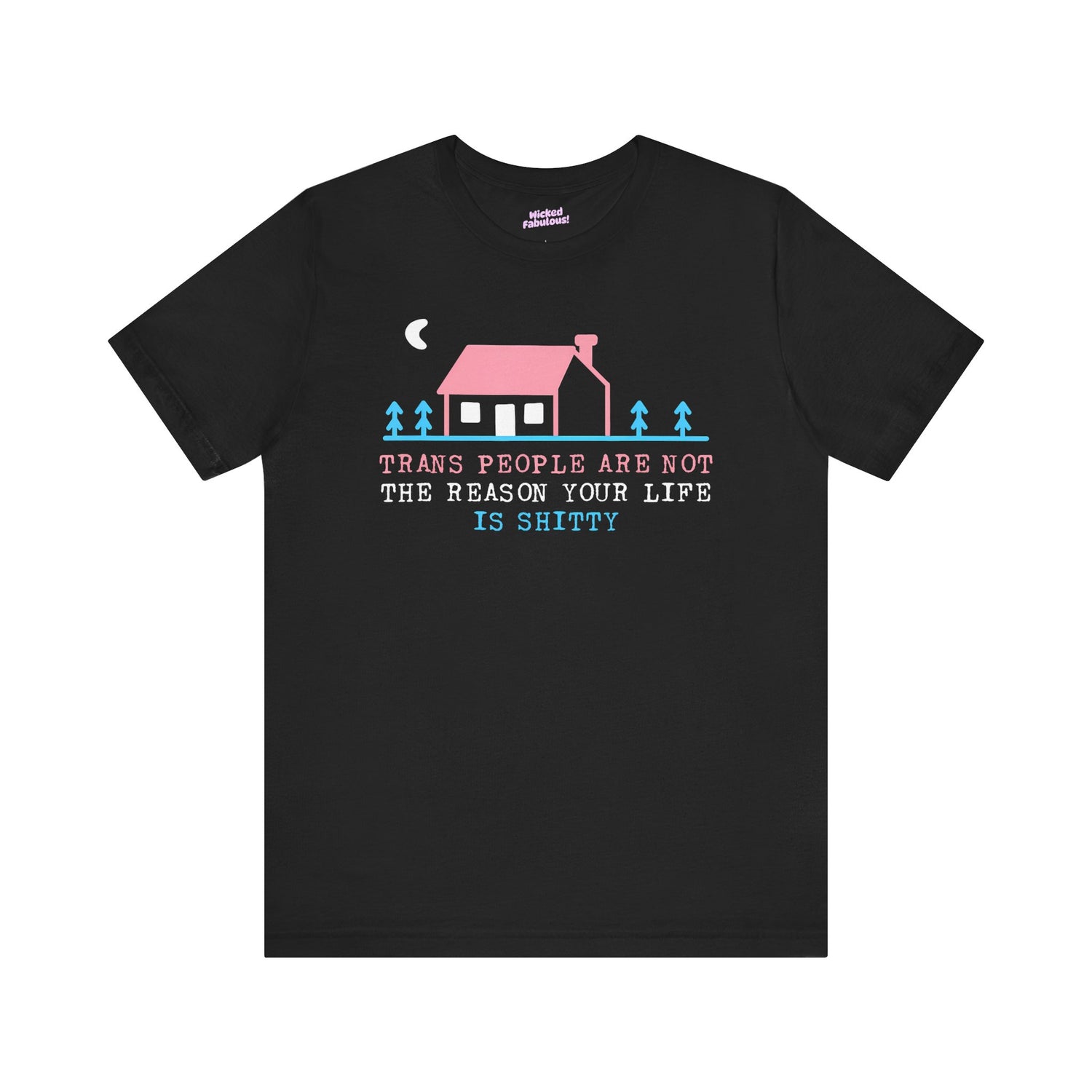 Trans Rights Awareness Tee - "Trans People are Not the Reason Your Life is Shitty"