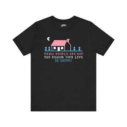 Trans Rights Awareness Tee - "Trans People are Not the Reason Your Life is Shitty"