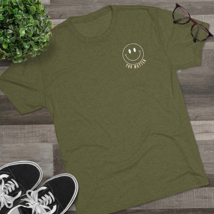 To the Person Behind Me, YOU MATTER -  Tri-Blend Crew Tee