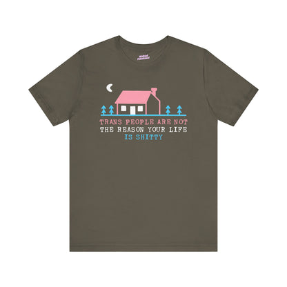 Trans Rights Awareness Tee - "Trans People are Not the Reason Your Life is Shitty"