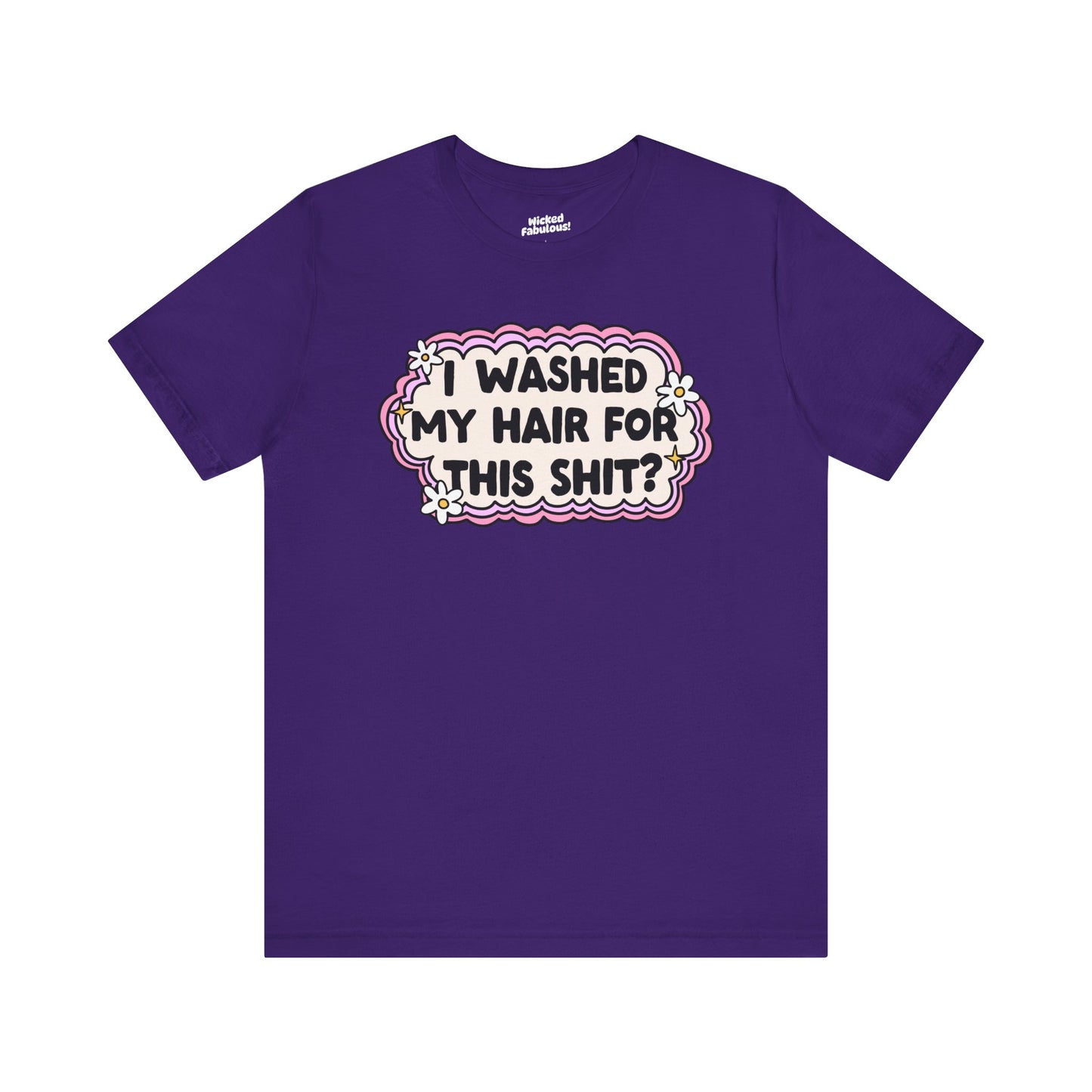 Funny Unisex Short Sleeve Tee - "I Washed My Hair For This Shit?"