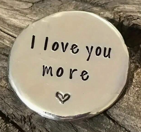 “I Love You More”  Token Keepsake Gift