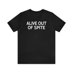 Alive Out of Spite - Wicked Naughty Apparel
