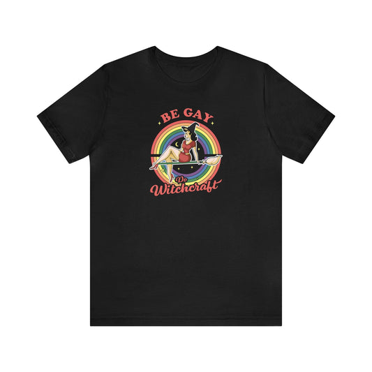 Be Gay, Do Witchcraft - Wicked Naughty Apparel