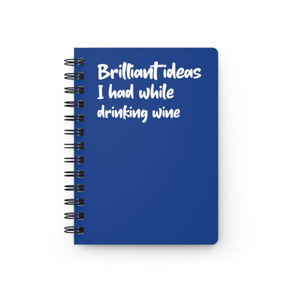Brilliant Ideas I Had While Drinking Wine - Spiral Bound Journal - Wicked Naughty Apparel