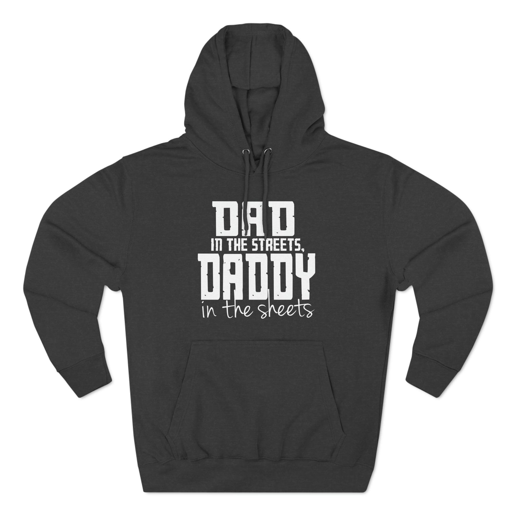 Dad in the Streets, Daddy in the Sheets - Hoodie - Wicked Naughty Apparel