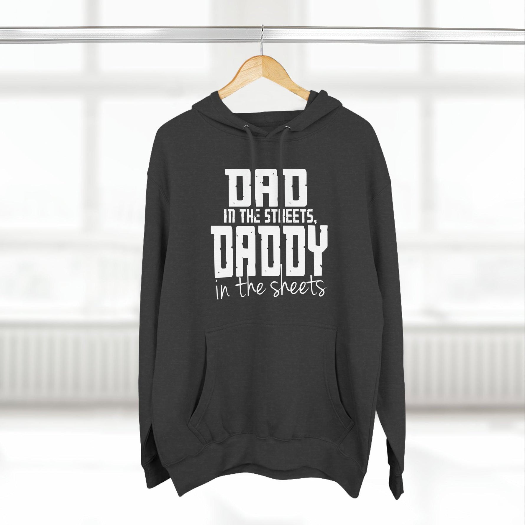 Dad in the Streets, Daddy in the Sheets - Hoodie - Wicked Naughty Apparel