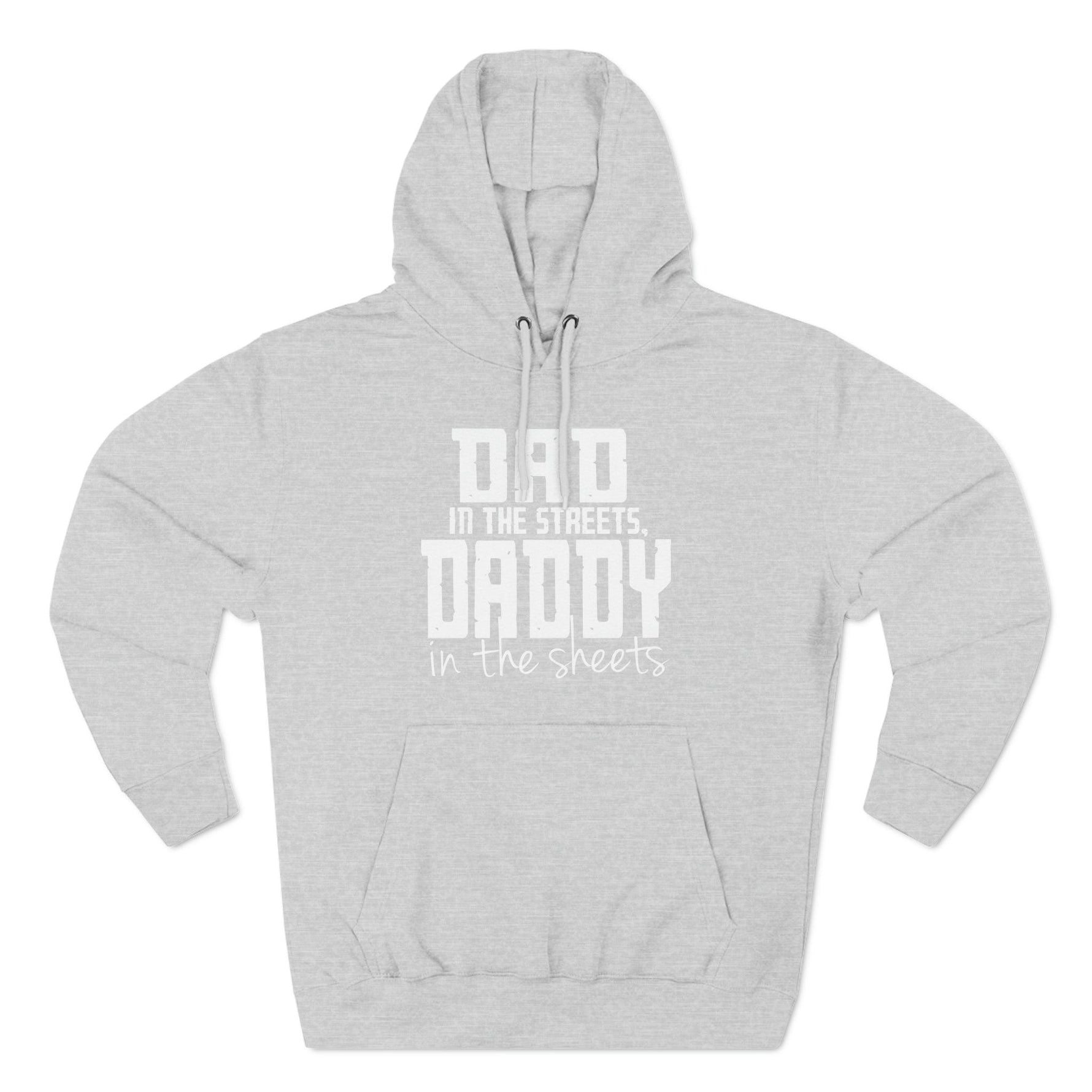 Dad in the Streets, Daddy in the Sheets - Hoodie - Wicked Naughty Apparel