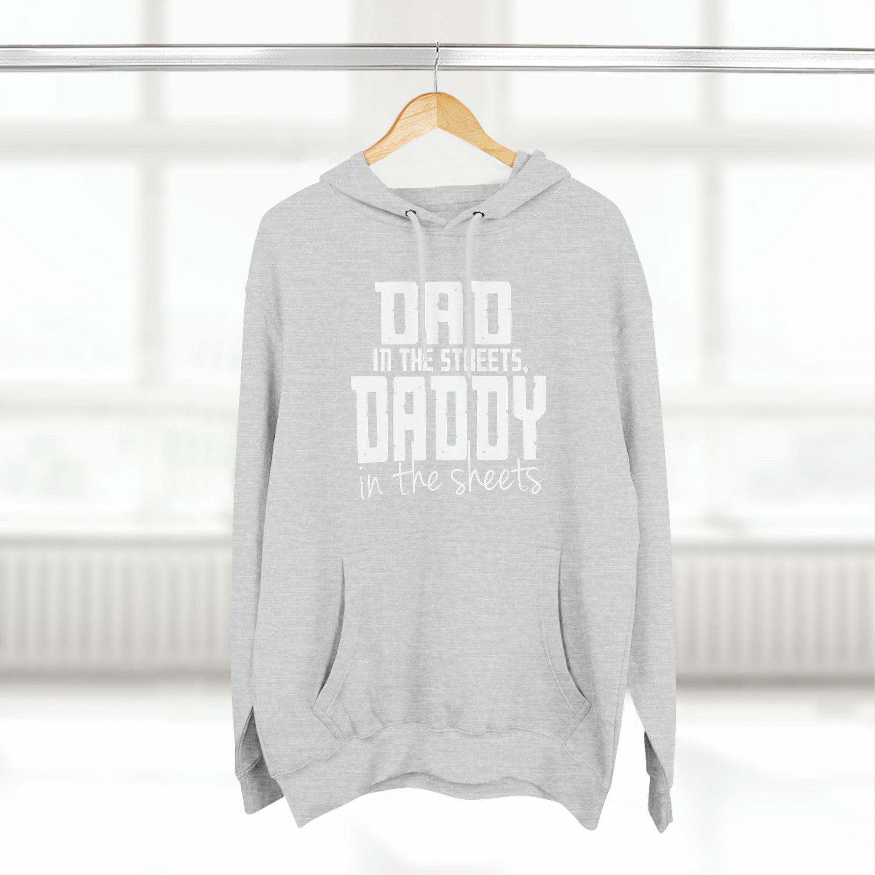 Dad in the Streets, Daddy in the Sheets - Hoodie - Wicked Naughty Apparel