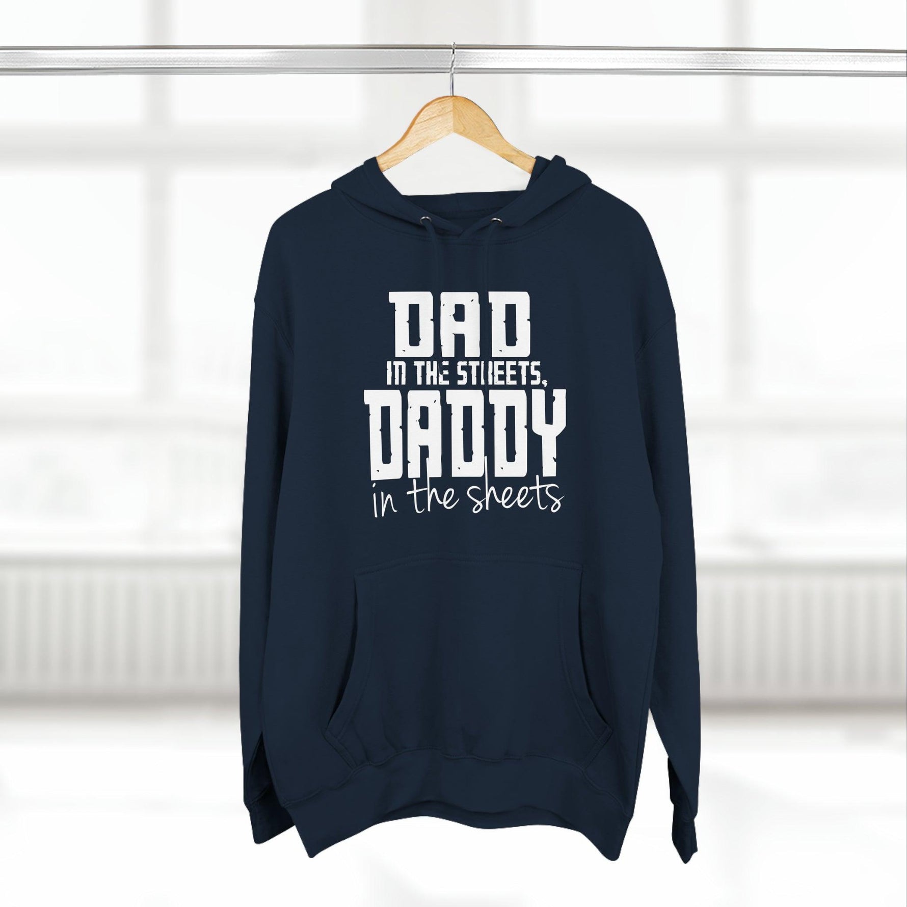 Dad in the Streets, Daddy in the Sheets - Hoodie - Wicked Naughty Apparel