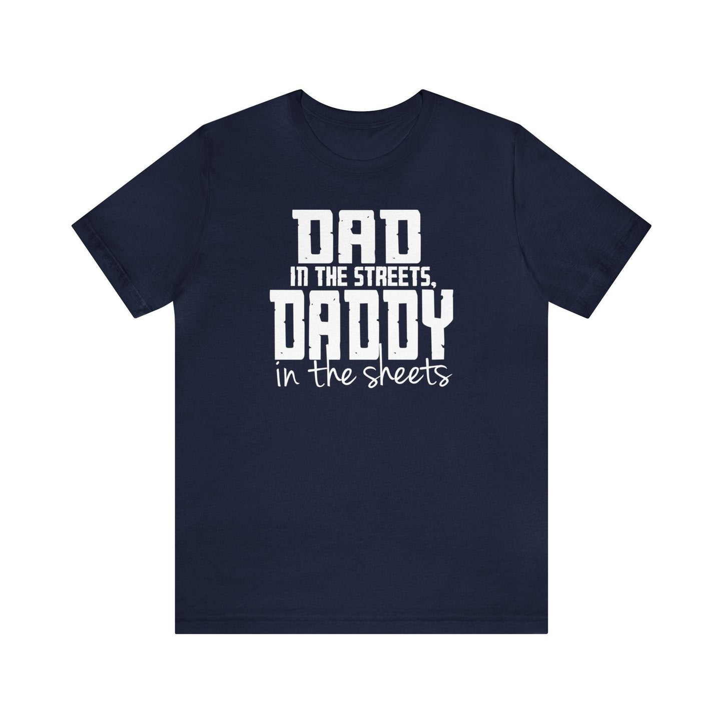 Dad in the Streets, Daddy in the Sheets. - Wicked Naughty Apparel