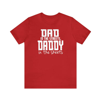 Dad in the Streets, Daddy in the Sheets. - Wicked Naughty Apparel