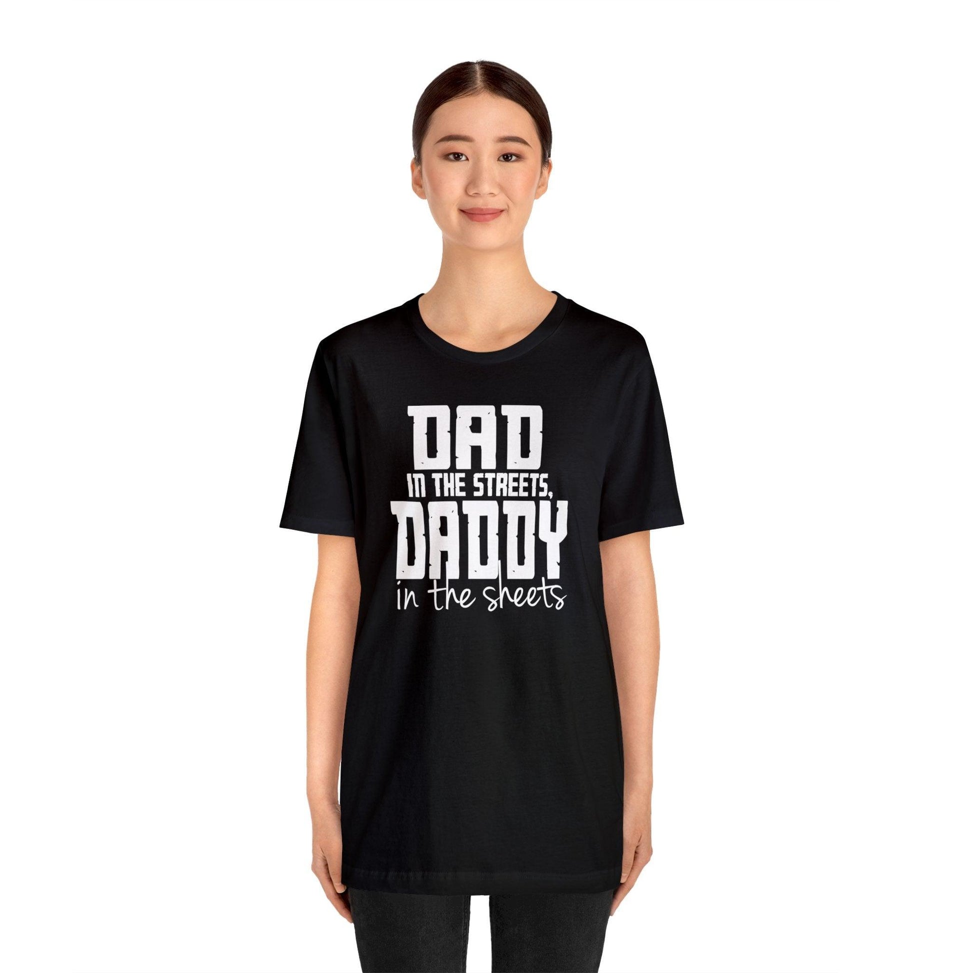 Dad in the Streets, Daddy in the Sheets. - Wicked Naughty Apparel