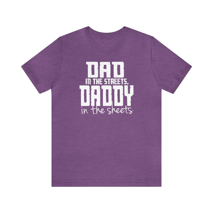 Dad in the Streets, Daddy in the Sheets. - Wicked Naughty Apparel