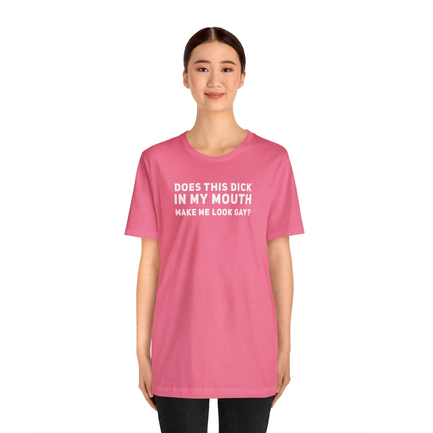 Does this Dick in My Mouth Make Me Look Gay? - Wicked Naughty Apparel