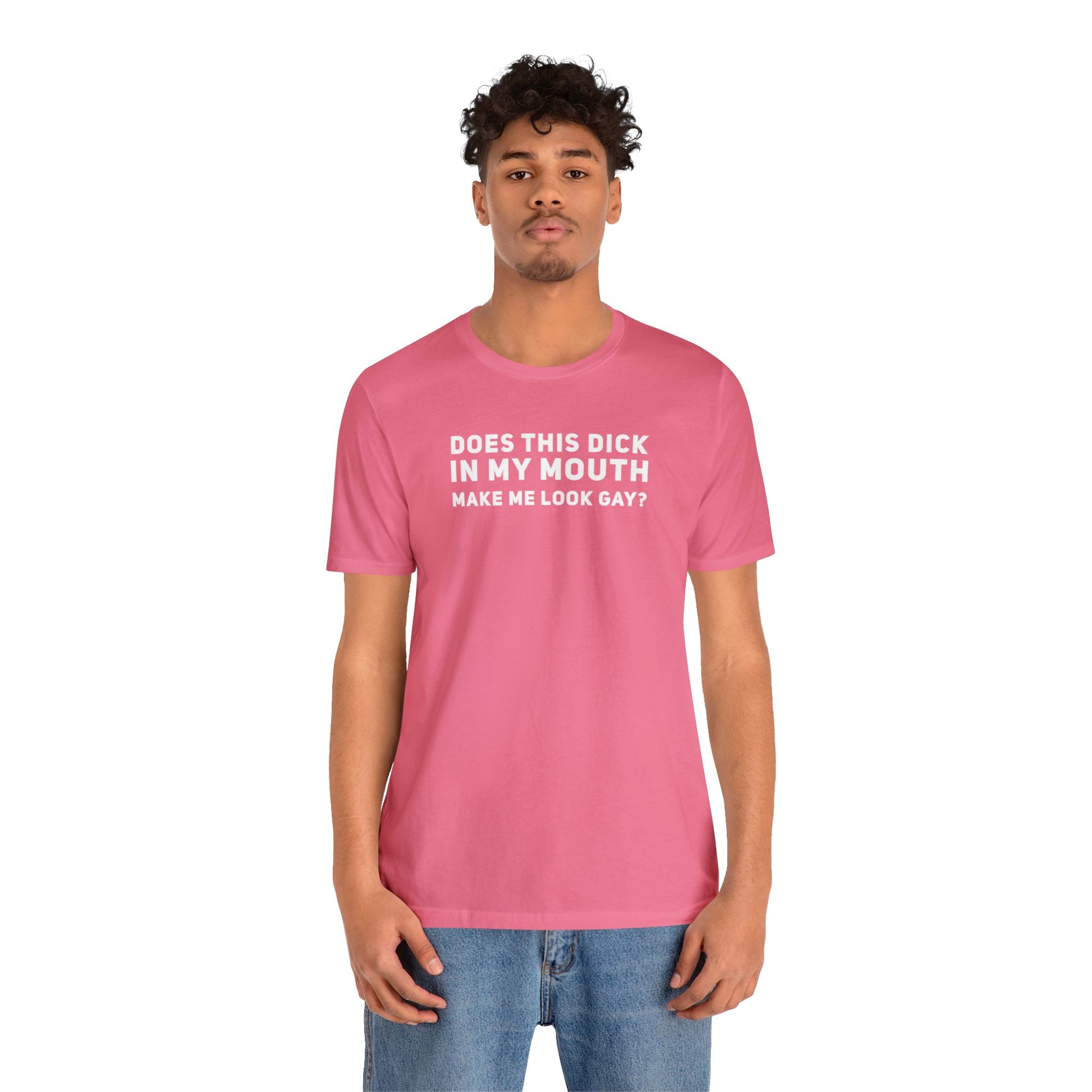 Does this Dick in My Mouth Make Me Look Gay? - Wicked Naughty Apparel