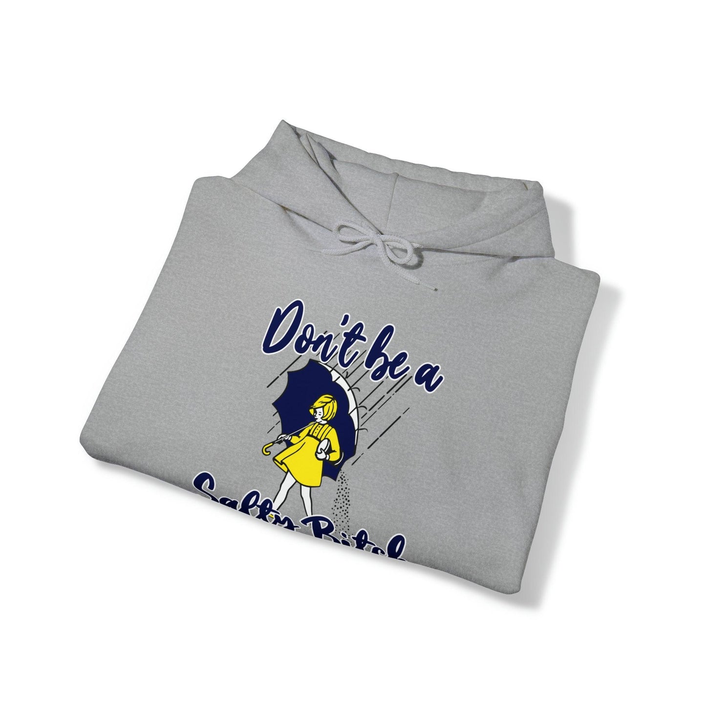 Don't Be A Salty Bitch - Hooded Sweatshirt - Wicked Naughty Apparel