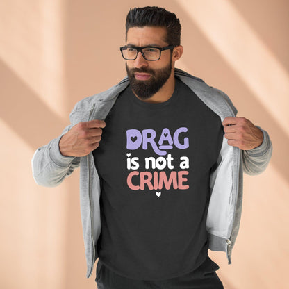 Drag is NOT a Crime - Premium Crewneck Sweatshirt - Wicked Naughty Apparel