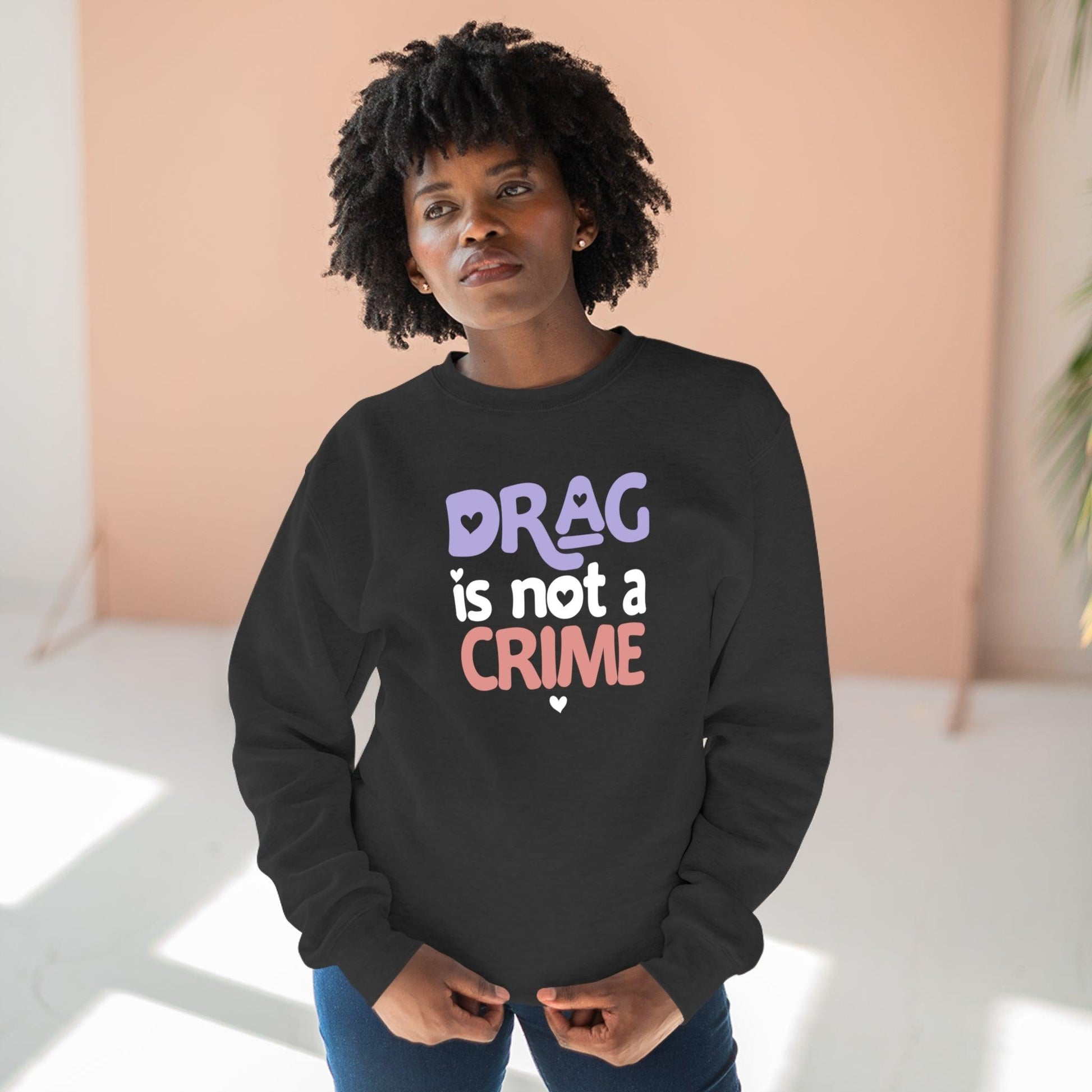 Drag is NOT a Crime - Premium Crewneck Sweatshirt - Wicked Naughty Apparel