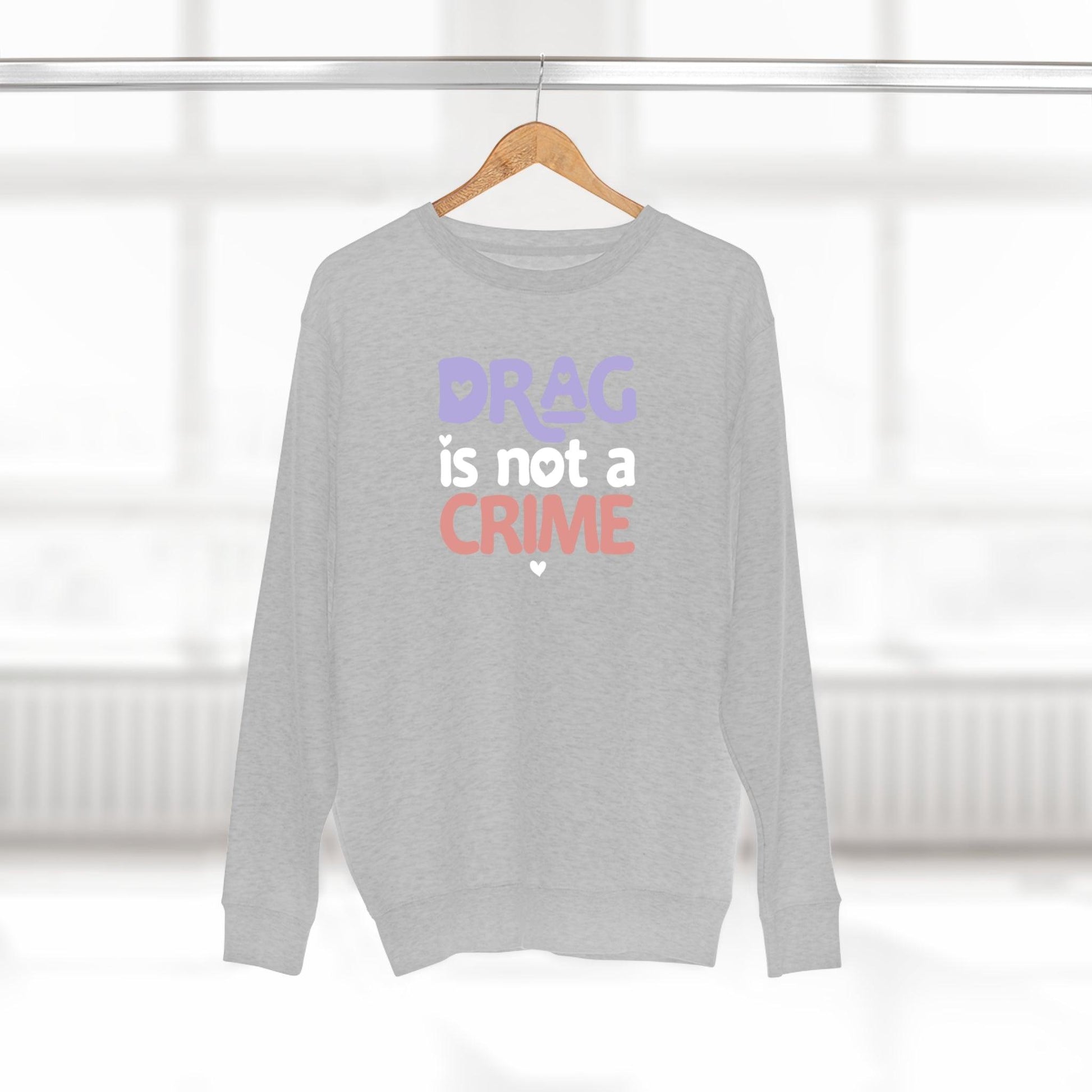 Drag is NOT a Crime - Premium Crewneck Sweatshirt - Wicked Naughty Apparel