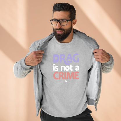 Drag is NOT a Crime - Premium Crewneck Sweatshirt - Wicked Naughty Apparel