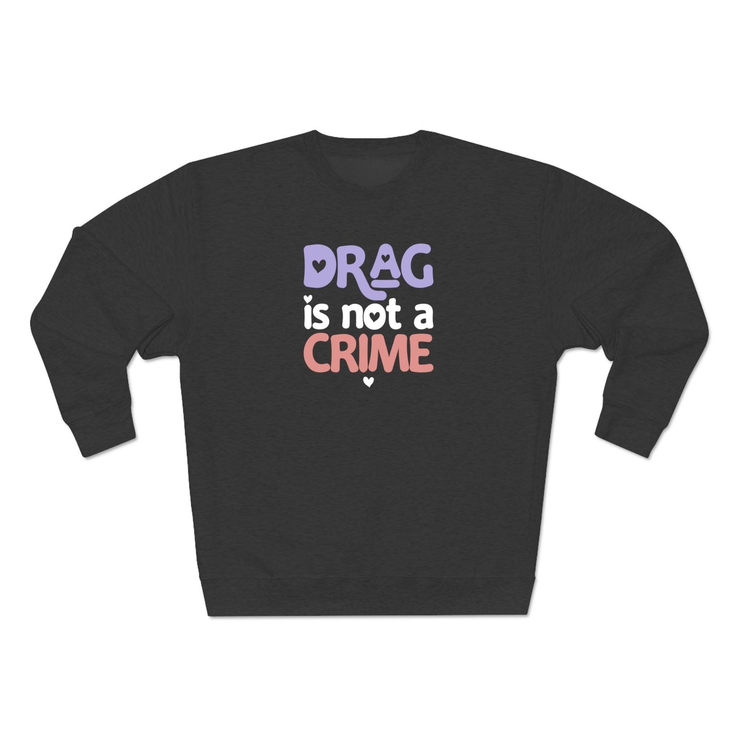 Drag is NOT a Crime - Premium Crewneck Sweatshirt - Wicked Naughty Apparel