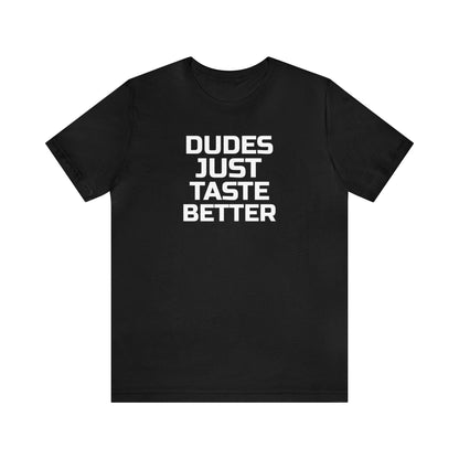 Dudes Just Taste Better - Wicked Naughty Apparel