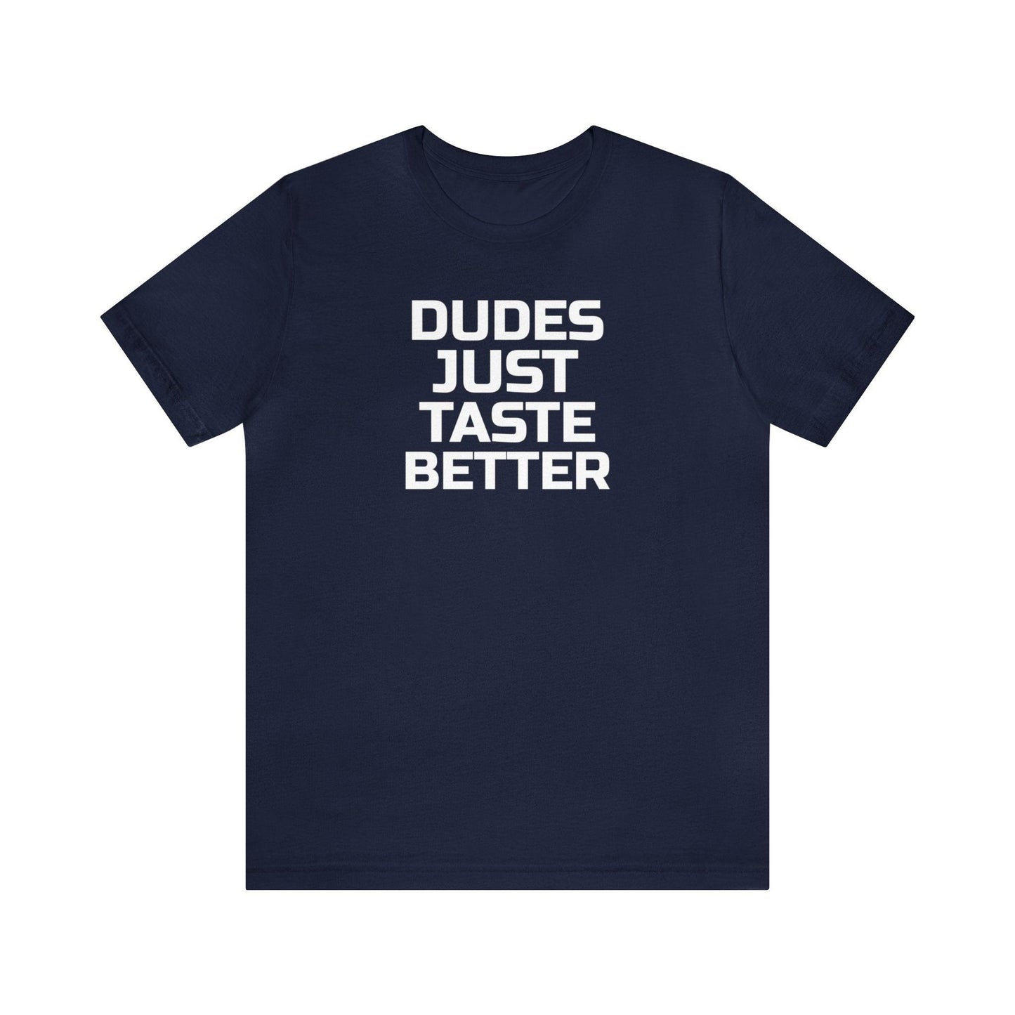 Dudes Just Taste Better - Wicked Naughty Apparel