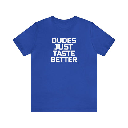 Dudes Just Taste Better - Wicked Naughty Apparel