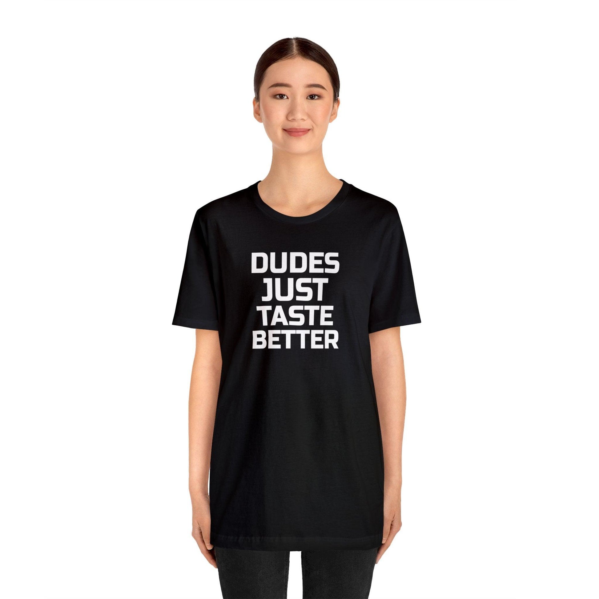 Dudes Just Taste Better - Wicked Naughty Apparel