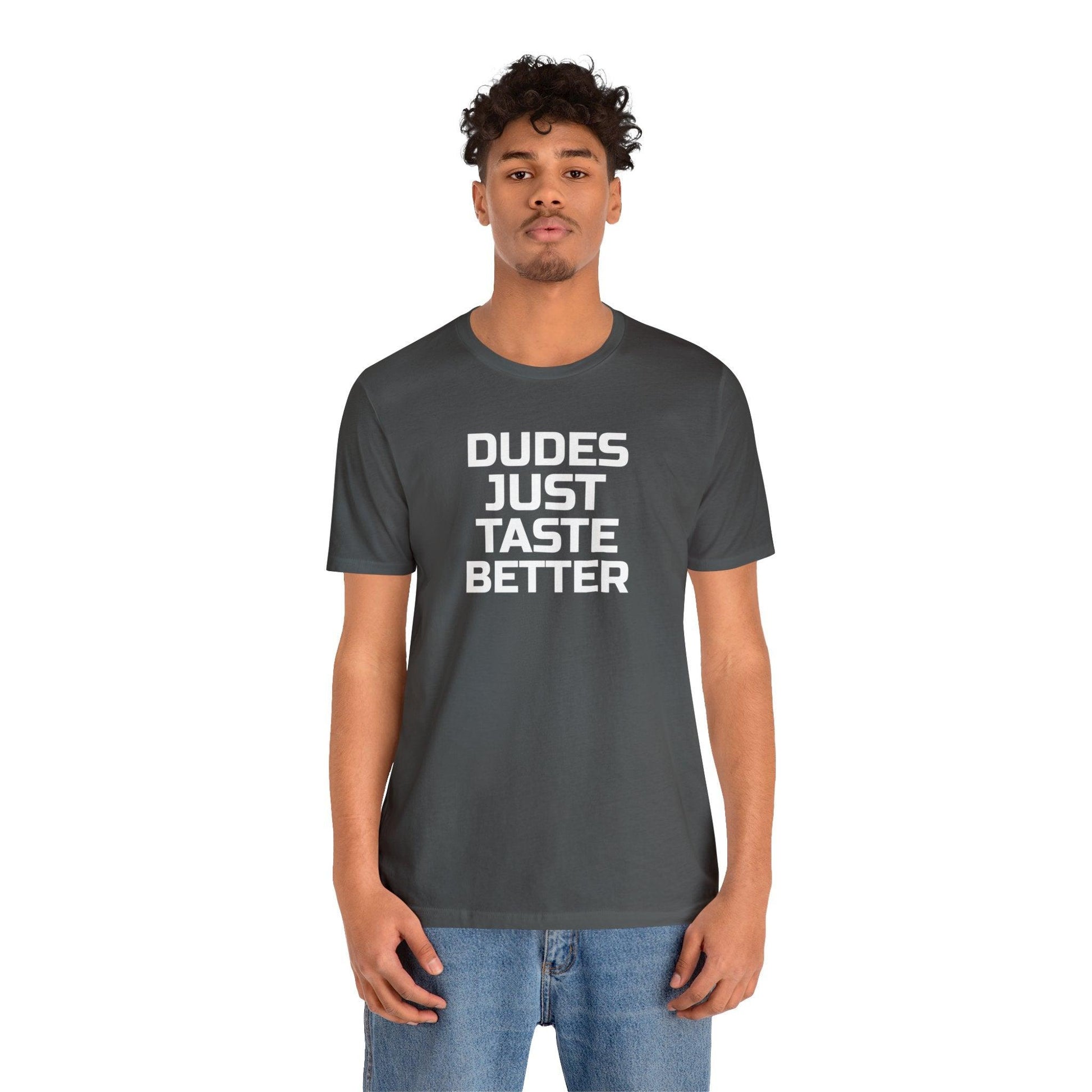 Dudes Just Taste Better - Wicked Naughty Apparel