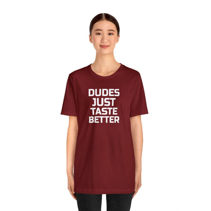 Dudes Just Taste Better - Wicked Naughty Apparel