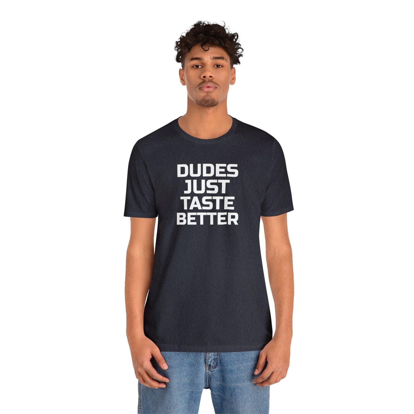 Dudes Just Taste Better - Wicked Naughty Apparel