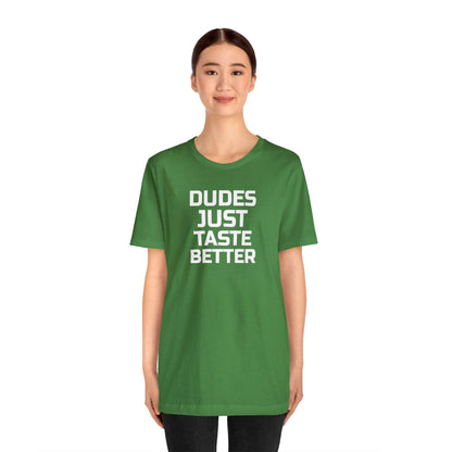 Dudes Just Taste Better - Wicked Naughty Apparel