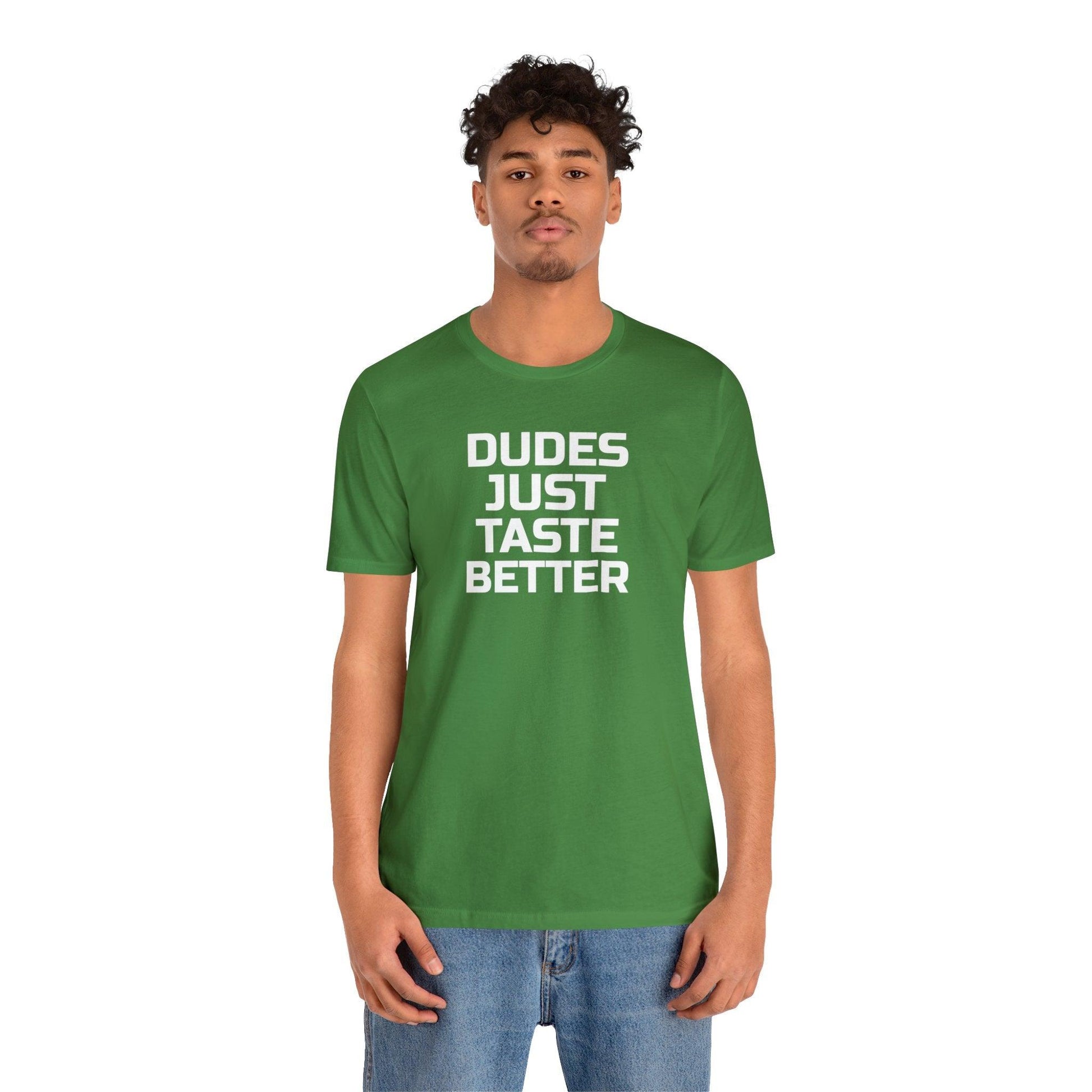 Dudes Just Taste Better - Wicked Naughty Apparel