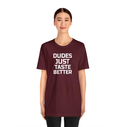 Dudes Just Taste Better - Wicked Naughty Apparel