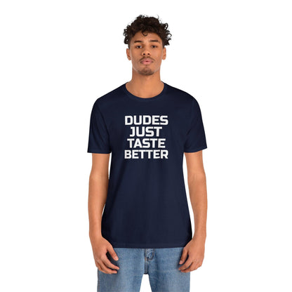 Dudes Just Taste Better - Wicked Naughty Apparel